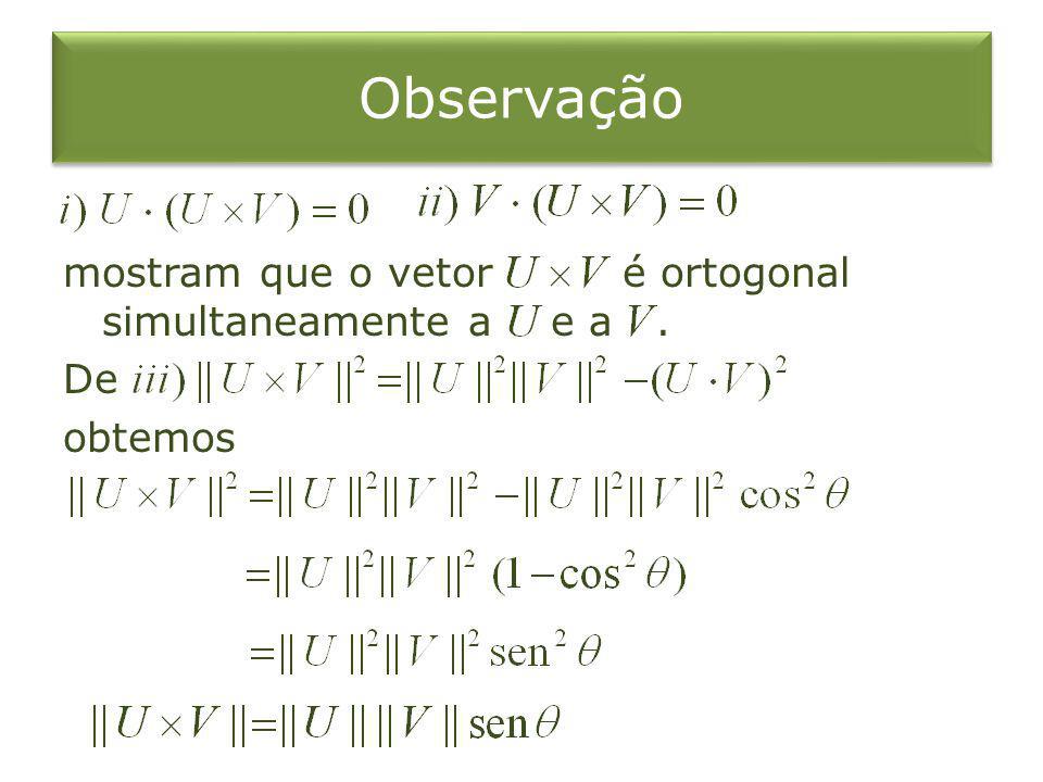Observação mostram que o vetor é ortogonal simultaneamente a e a . De obtemos