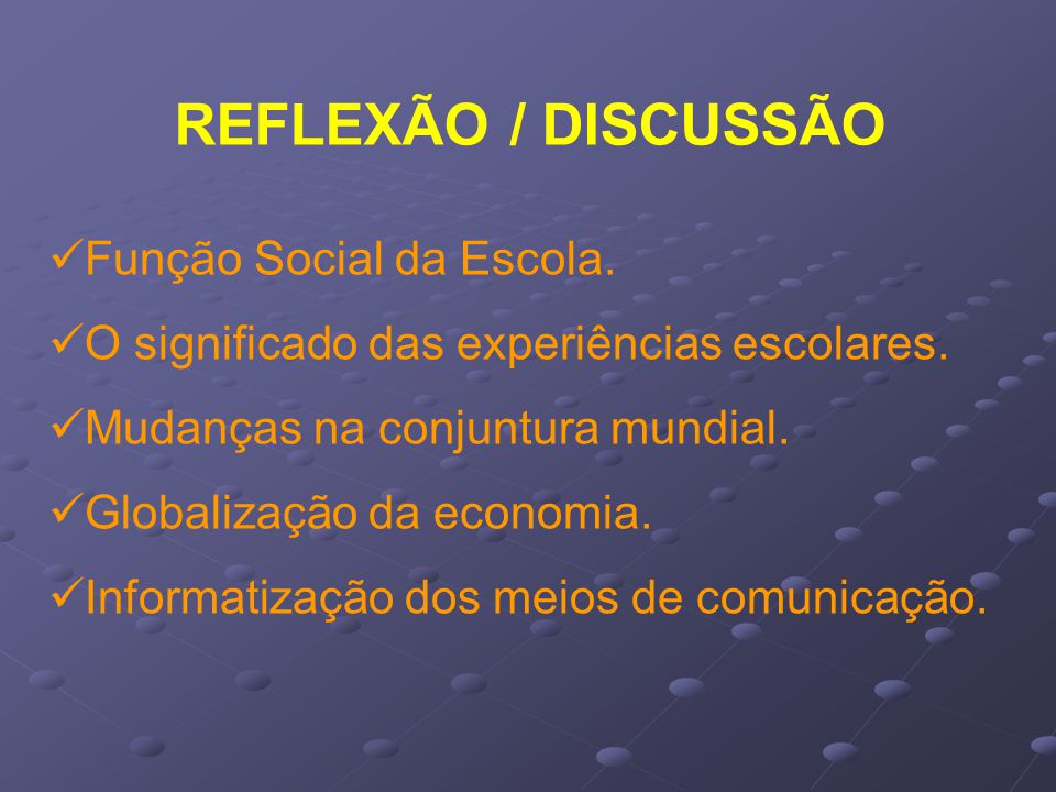 REFLEXÃO / DISCUSSÃO Função Social da Escola.