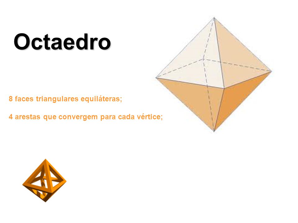 Octaedro 8 faces triangulares equiláteras;