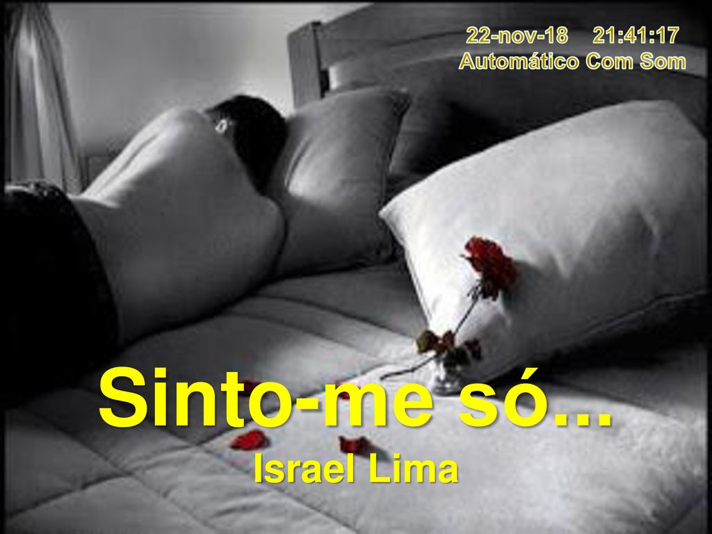 22-nov-18 21:41:17 Automático Com Som Sinto-me só... Israel Lima
