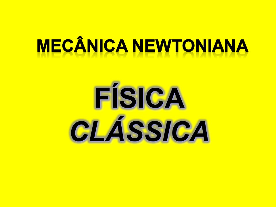 Mecânica Newtoniana FÍSICA CLÁSSICA