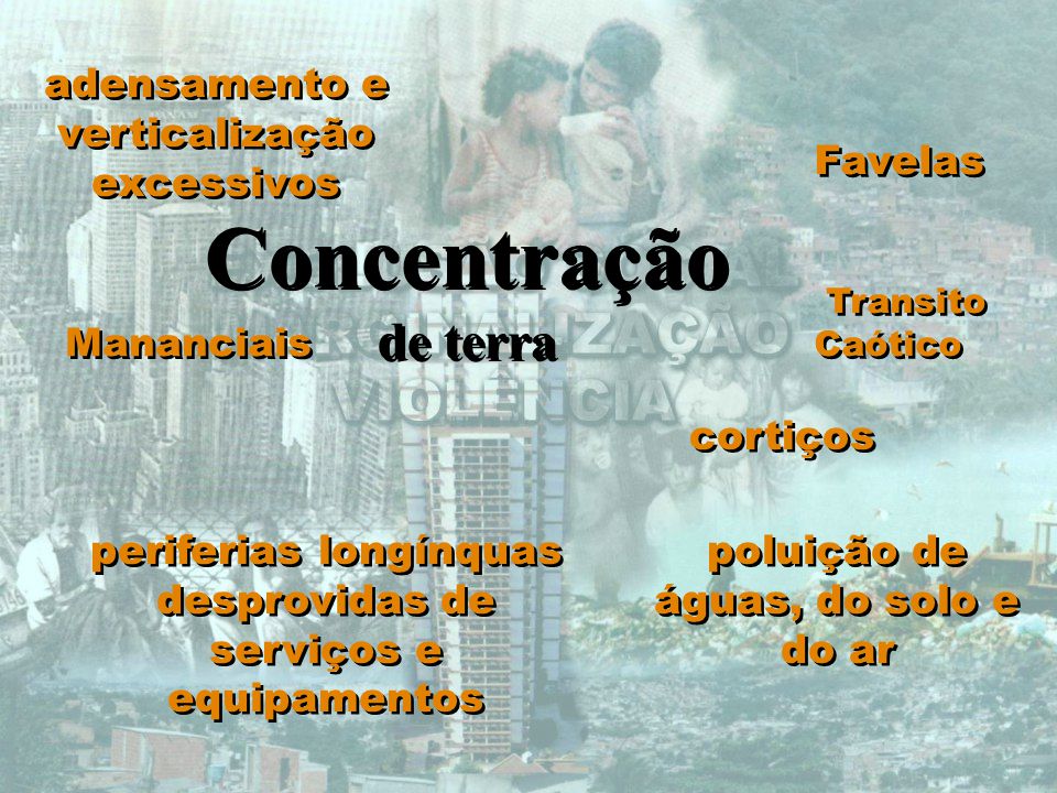Concentração de terra adensamento e verticalização excessivos Favelas