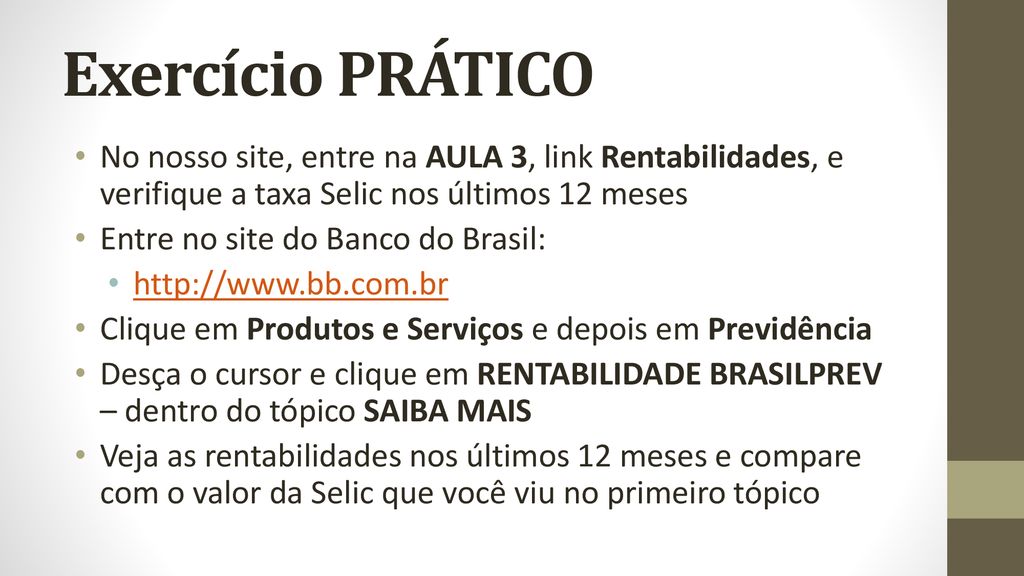 Exercício PRÁTICO No nosso site, entre na AULA 3, link Rentabilidades, e verifique a taxa Selic nos últimos 12 meses.