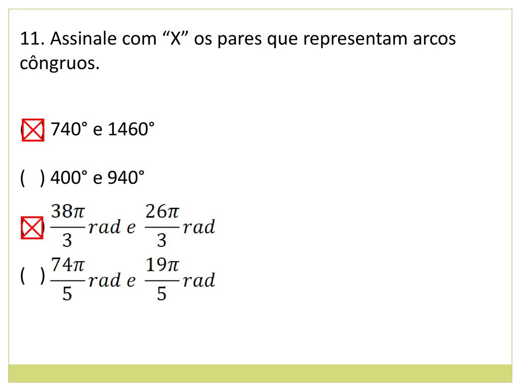 ⊠ ⊠ 11. Assinale com X os pares que representam arcos côngruos.