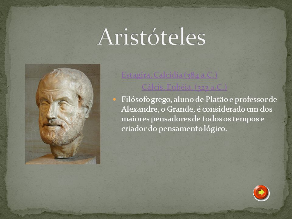 Aristóteles Estagira, Calcídia (384 a.C.) Cálcis, Eubéia, (323 a.C.)
