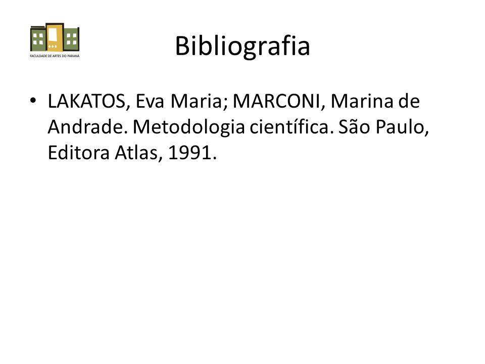 Bibliografia LAKATOS, Eva Maria; MARCONI, Marina de Andrade.