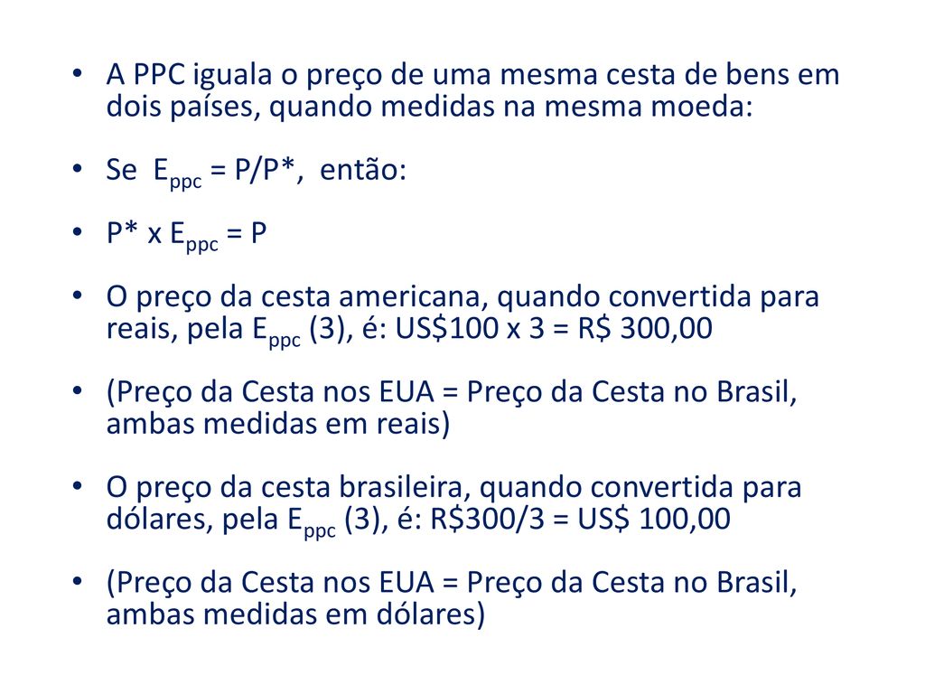 A PPC iguala o preço de uma mesma cesta de bens em dois países, quando medidas na mesma moeda: