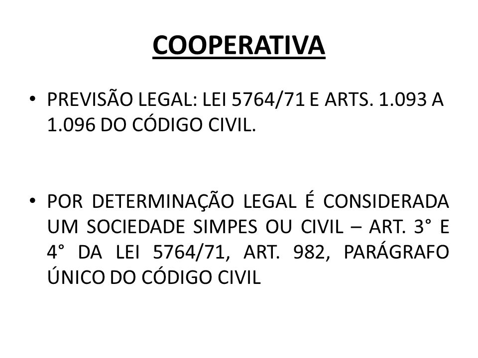 COOPERATIVA PREVISÃO LEGAL: LEI 5764/71 E ARTS A DO CÓDIGO CIVIL.