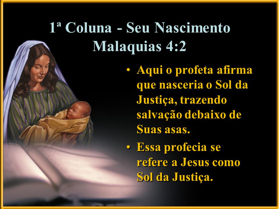 1ª Coluna - Seu Nascimento Malaquias 4:2