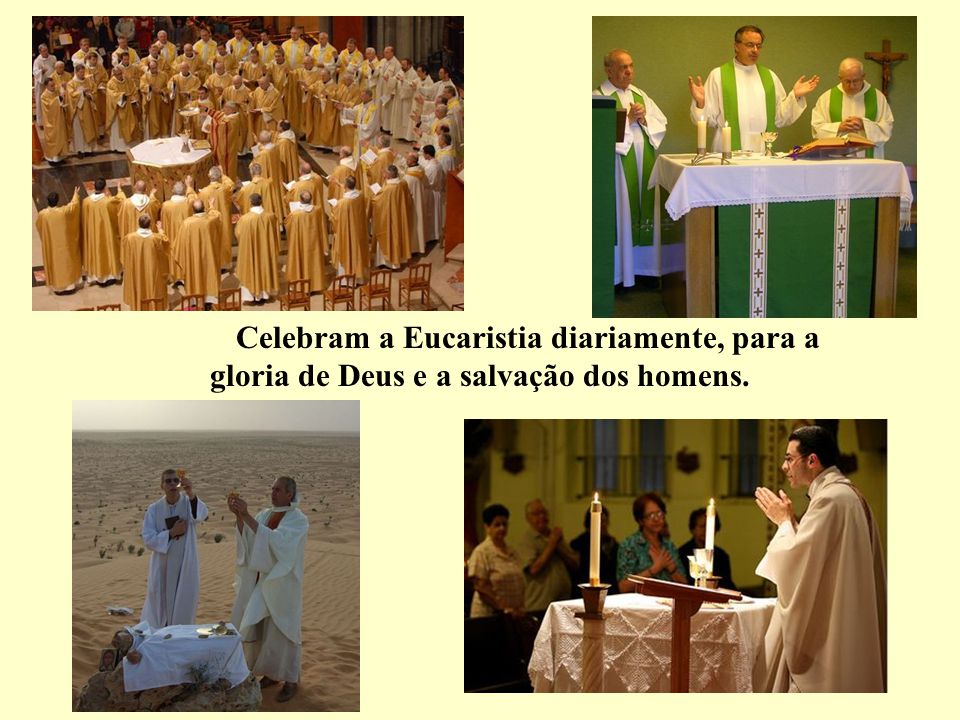 Celebram a Eucaristia diariamente, para a gloria de Deus e a salvação dos homens.