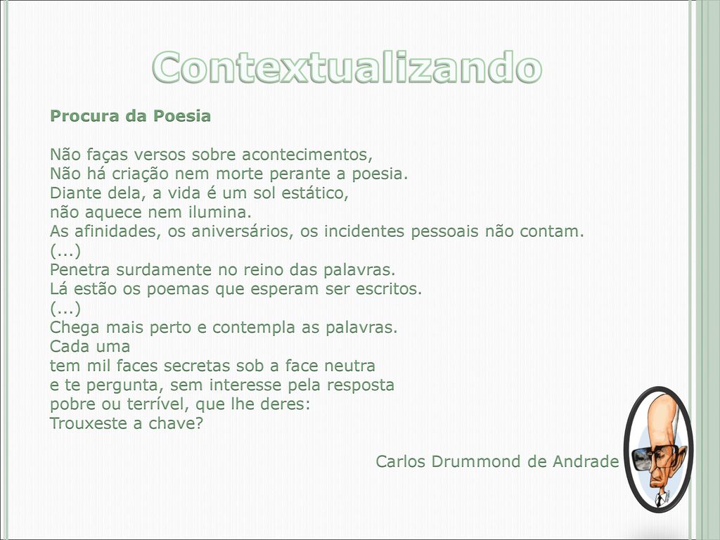 Fuvest-SP)Procura da poesiaNão faças versos sobre acontecimentos.Não há  criação nem morte perante a 