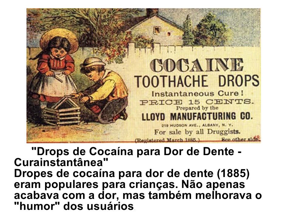 Drops+de+Coca%C3%ADna+para+Dor+de+Dente+-+Curainstant%C3%A2nea+Dropes+de+coca%C3%ADna+para+dor+de+dente+%281885%29+eram+populares+para+crian%C3%A7as..jpg