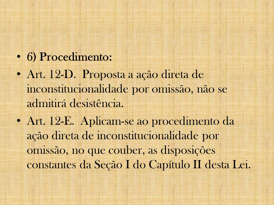 6) Procedimento: Art. 12-D. Proposta a ação direta de inconstitucionalidade por omissão, não se admitirá desistência.