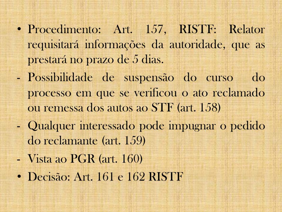 Procedimento: Art. 157, RISTF: Relator requisitará informações da autoridade, que as prestará no prazo de 5 dias.