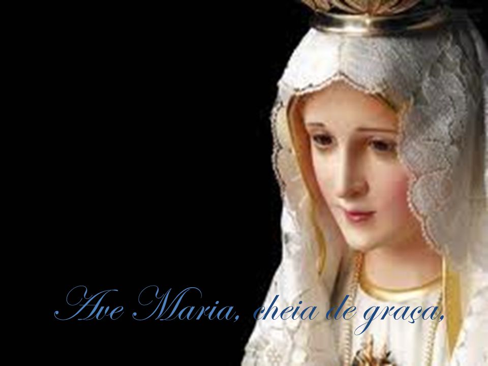 Ave Maria, cheia de graça,