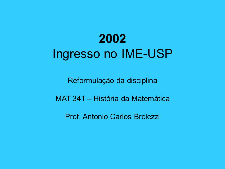2002 Ingresso no IME-USP Reformulação da disciplina