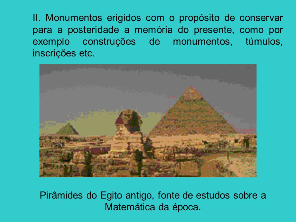 II. Monumentos erigidos com o propósito de conservar para a posteridade a memória do presente, como por exemplo construções de monumentos, túmulos, inscrições etc.