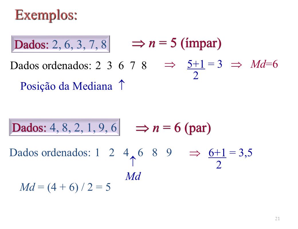 Exemplos:  n = 5 (ímpar)  n = 6 (par) Dados: 2, 6, 3, 7, 8