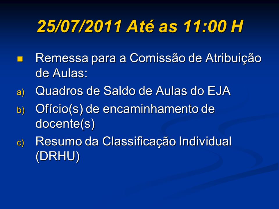 25/07/2011 Até as 11:00 H Remessa para a Comissão de Atribuição de Aulas: Quadros de Saldo de Aulas do EJA.
