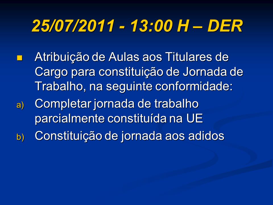 25/07/ :00 H – DER Atribuição de Aulas aos Titulares de Cargo para constituição de Jornada de Trabalho, na seguinte conformidade: