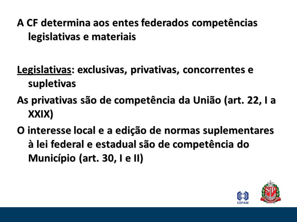 A CF determina aos entes federados competências legislativas e materiais