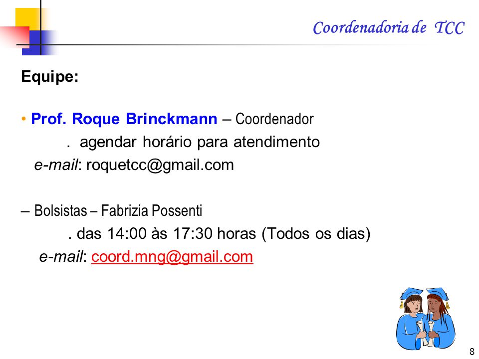 Coordenadoria de TCC Equipe: • Prof. Roque Brinckmann – Coordenador