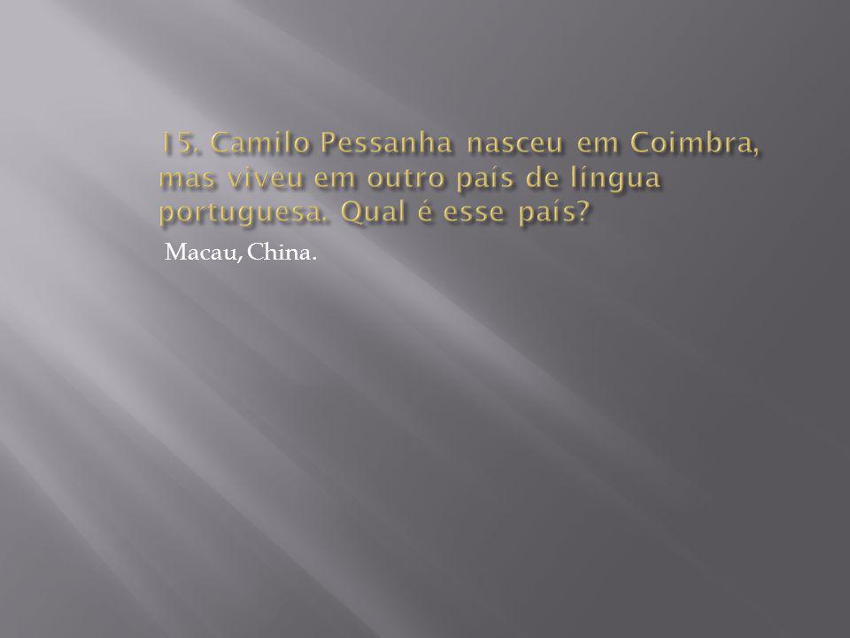 15. Camilo Pessanha nasceu em Coimbra, mas viveu em outro país de língua portuguesa. Qual é esse país