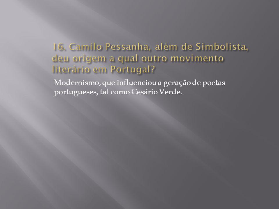 16. Camilo Pessanha, além de Simbolista, deu origem a qual outro movimento literário em Portugal