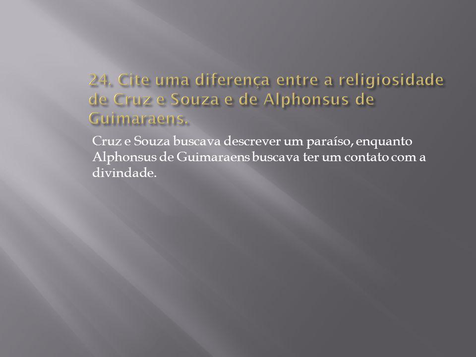 24. Cite uma diferença entre a religiosidade de Cruz e Souza e de Alphonsus de Guimaraens.