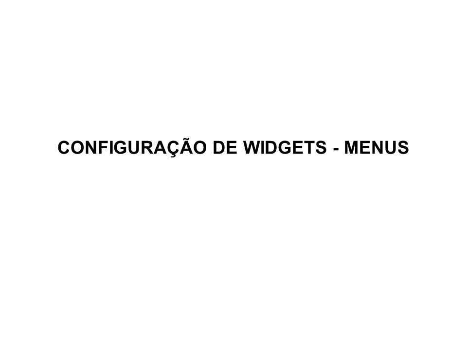 CONFIGURAÇÃO DE WIDGETS - MENUS