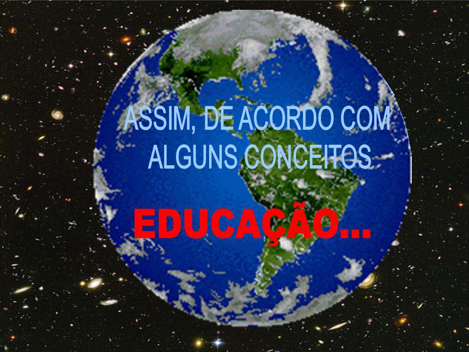 ASSIM, DE ACORDO COM ALGUNS CONCEITOS EDUCAÇÃO...