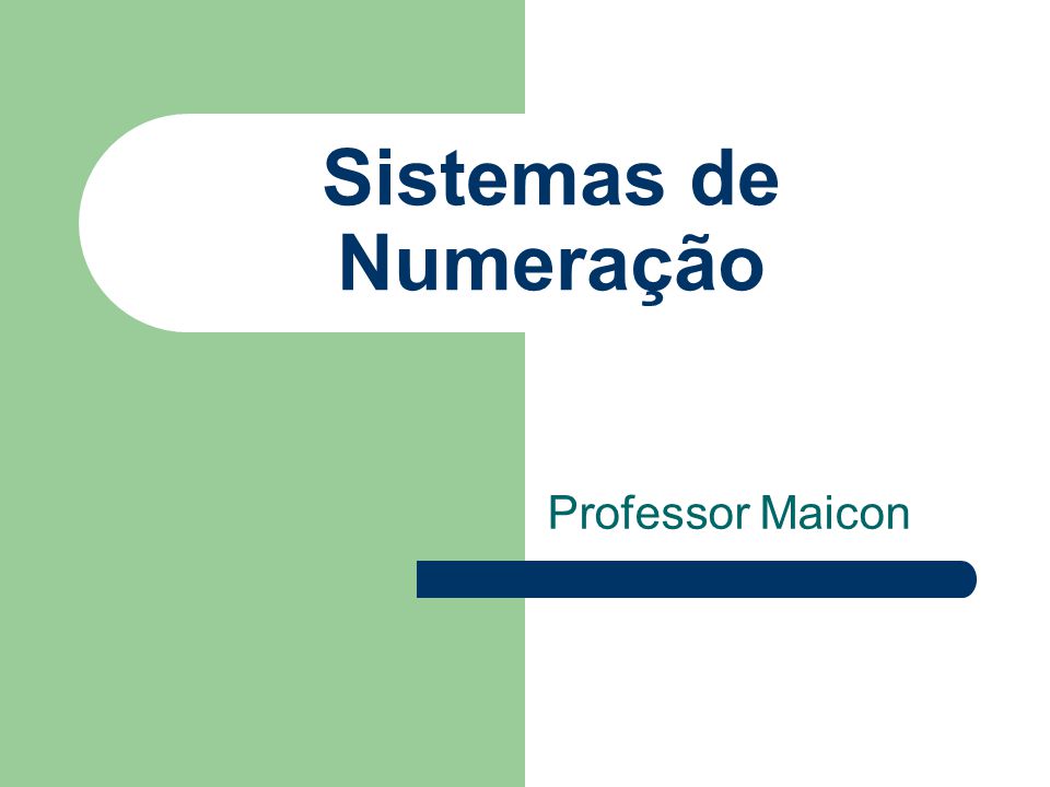 Sistemas de Numeração Professor Maicon
