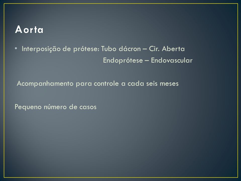 Aorta Interposição de prótese: Tubo dácron – Cir. Aberta