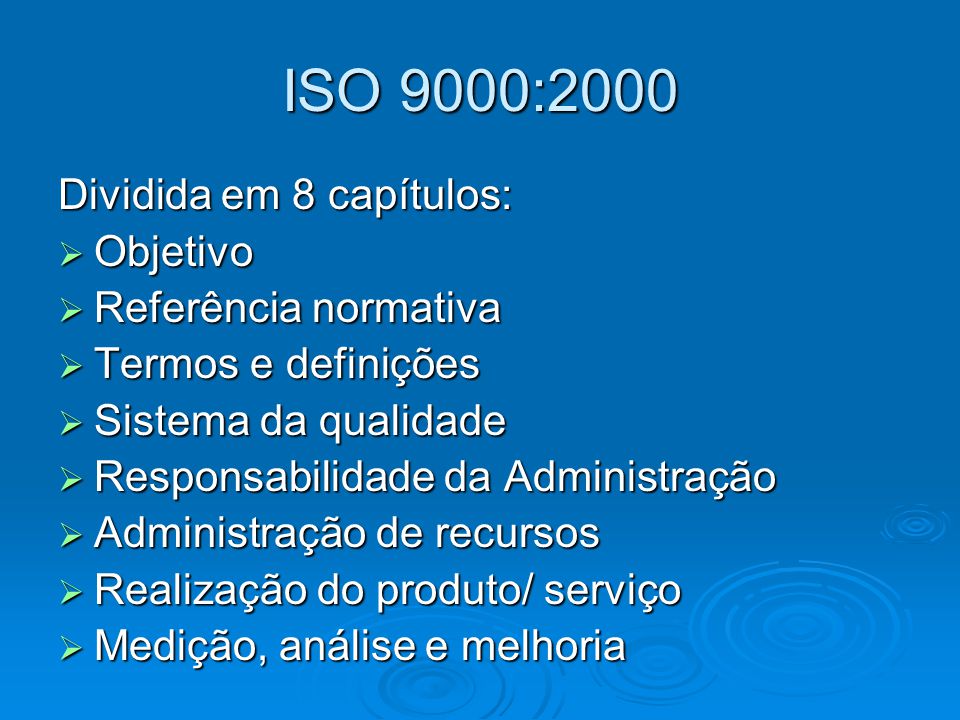 ISO 9000:2000 Dividida em 8 capítulos: Objetivo Referência normativa