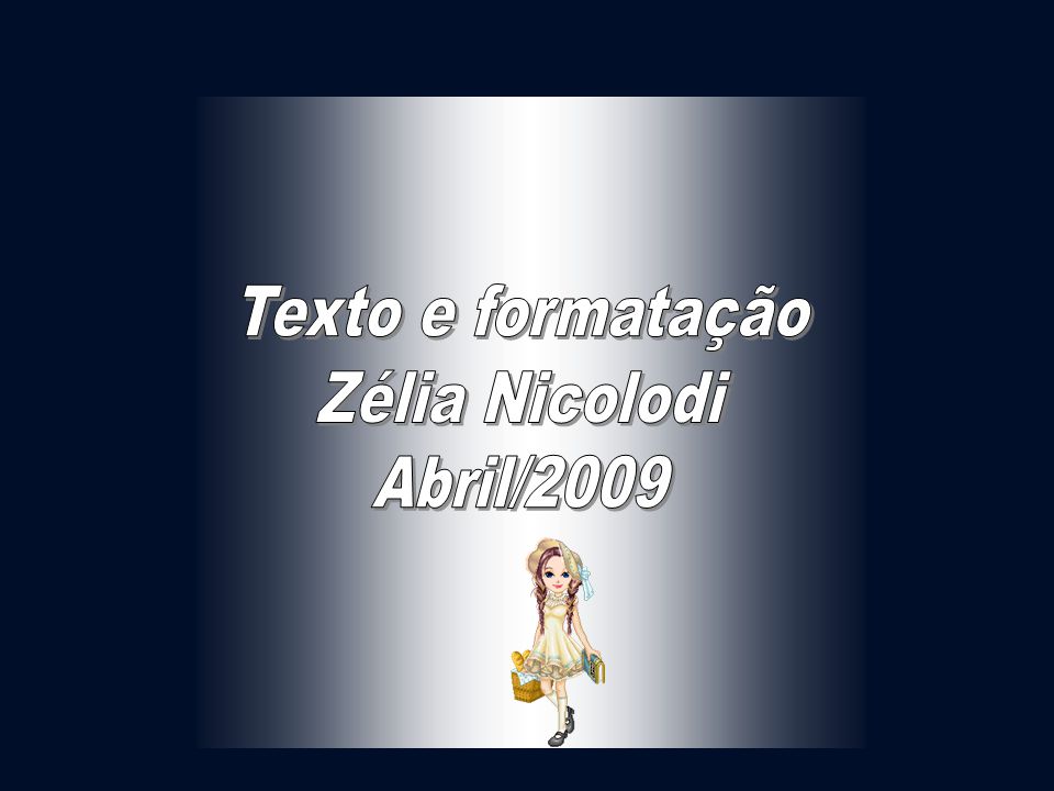 Texto e formatação Zélia Nicolodi Abril/2009
