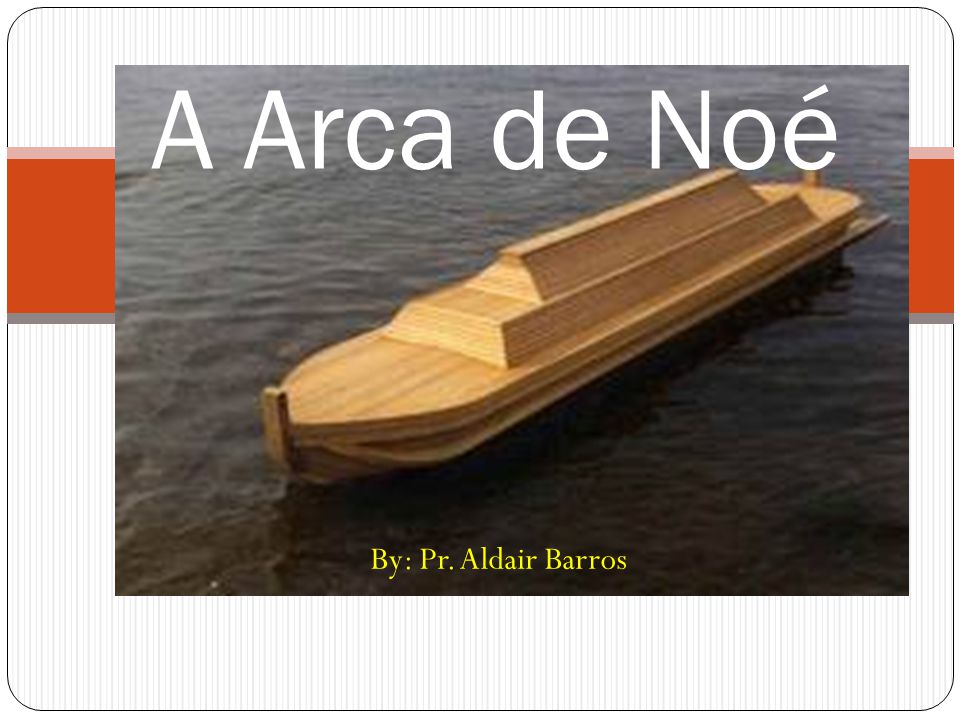 A Arca de Noé By: Pr. Aldair Barros