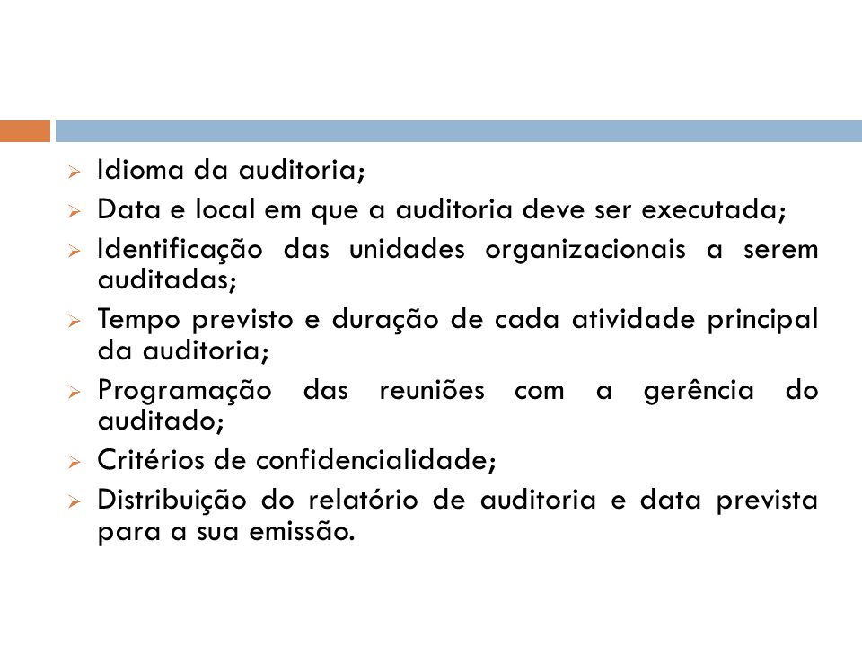 Idioma da auditoria; Data e local em que a auditoria deve ser executada; Identificação das unidades organizacionais a serem auditadas;