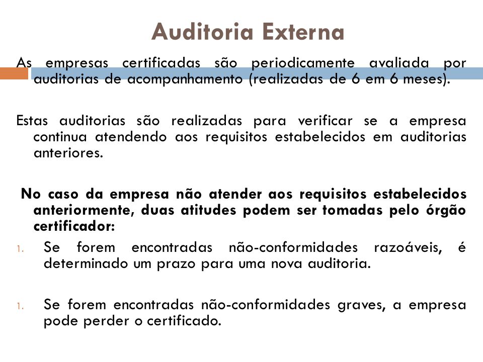 Auditoria Externa As empresas certificadas são periodicamente avaliada por auditorias de acompanhamento (realizadas de 6 em 6 meses).