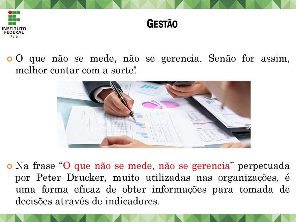 Gestão O que não se mede, não se gerencia. Senão for assim, melhor contar com a sorte!
