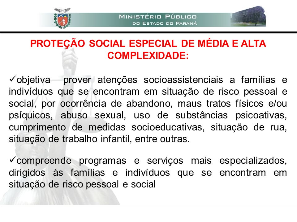 PROTEÇÃO SOCIAL ESPECIAL DE MÉDIA E ALTA COMPLEXIDADE: