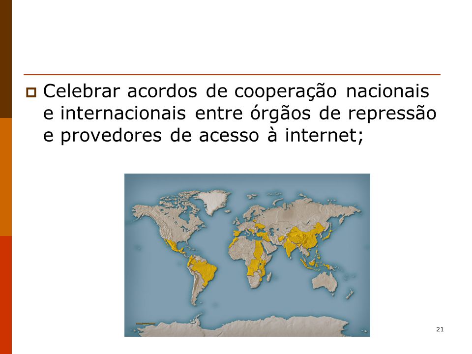 Celebrar acordos de cooperação nacionais e internacionais entre órgãos de repressão e provedores de acesso à internet;