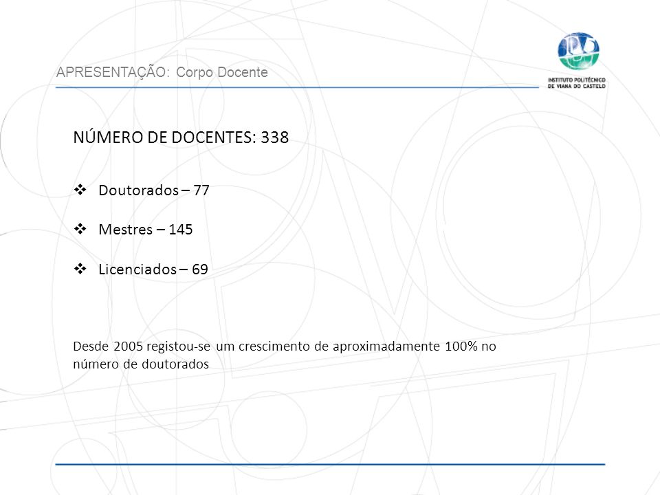 NÚMERO DE DOCENTES: 338 Doutorados – 77 Mestres – 145 Licenciados – 69