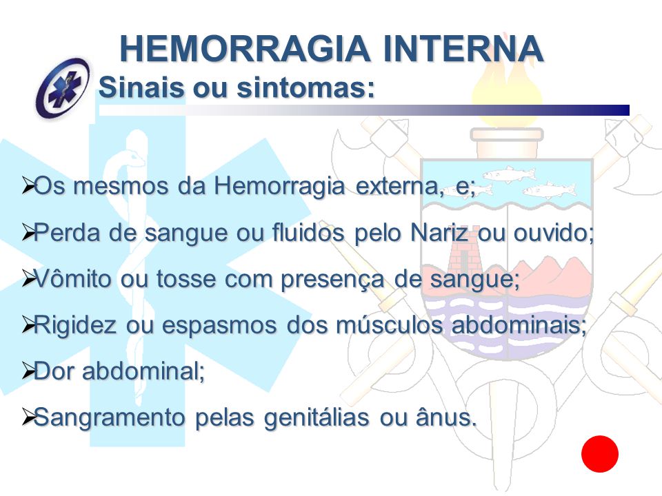 HEMORRAGIA INTERNA Sinais ou sintomas: