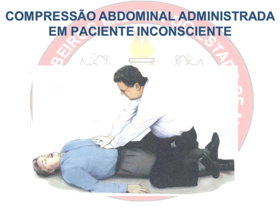 COMPRESSÃO ABDOMINAL ADMINISTRADA EM PACIENTE INCONSCIENTE