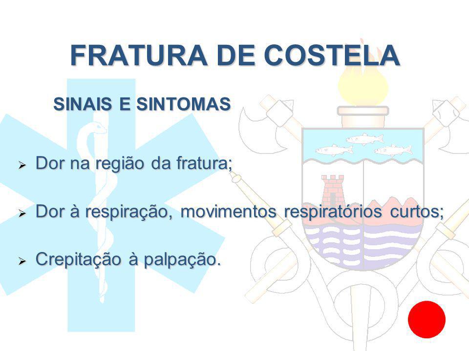 FRATURA DE COSTELA SINAIS E SINTOMAS Dor na região da fratura;