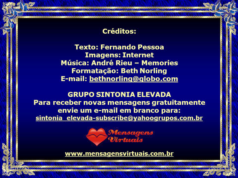 Texto: Fernando Pessoa Imagens: Internet Música: André Rieu – Memories