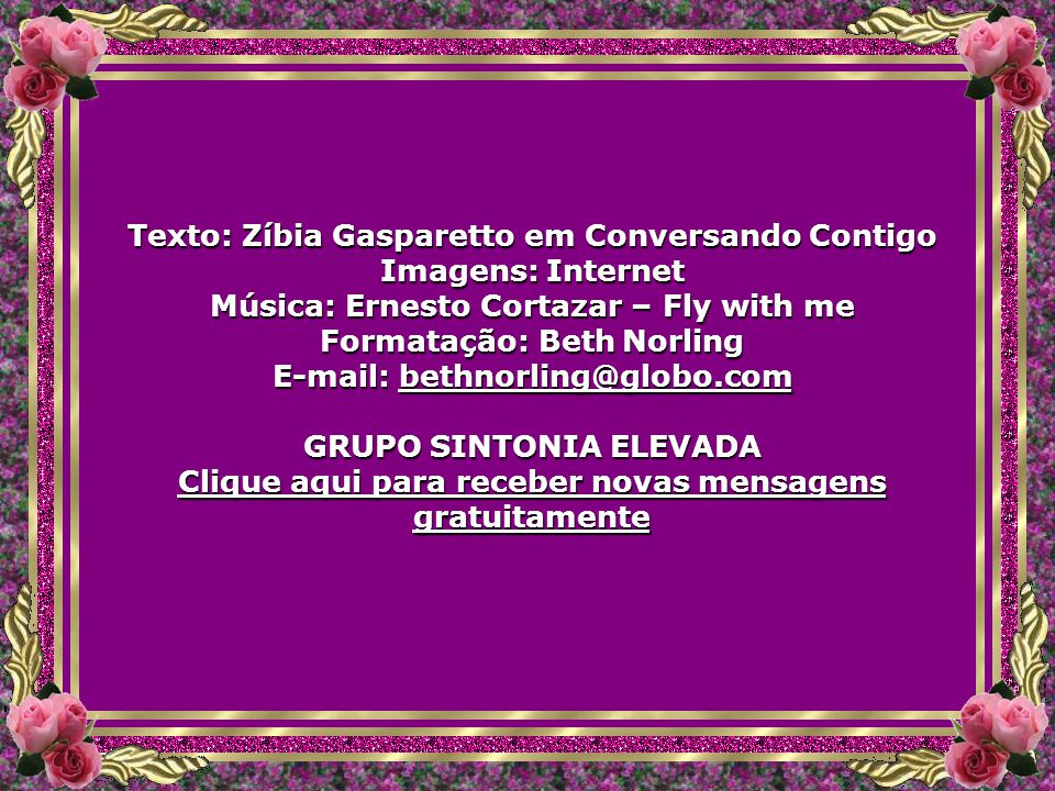Texto: Zíbia Gasparetto em Conversando Contigo Imagens: Internet