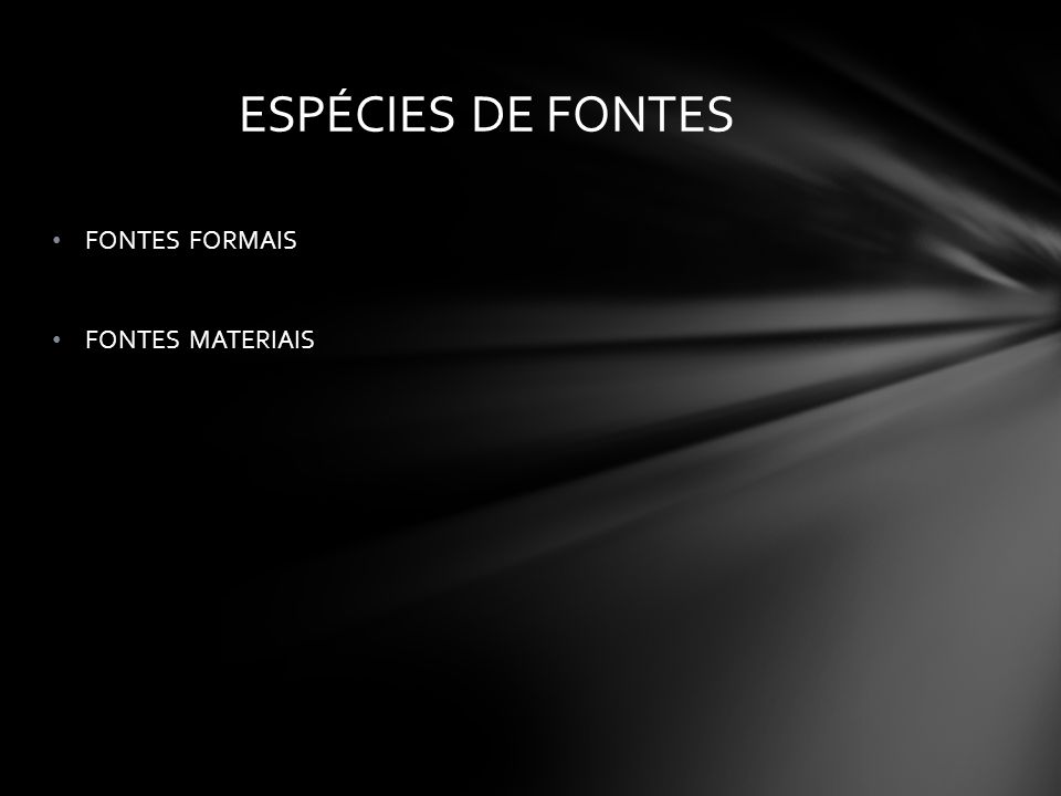 ESPÉCIES DE FONTES FONTES FORMAIS FONTES MATERIAIS
