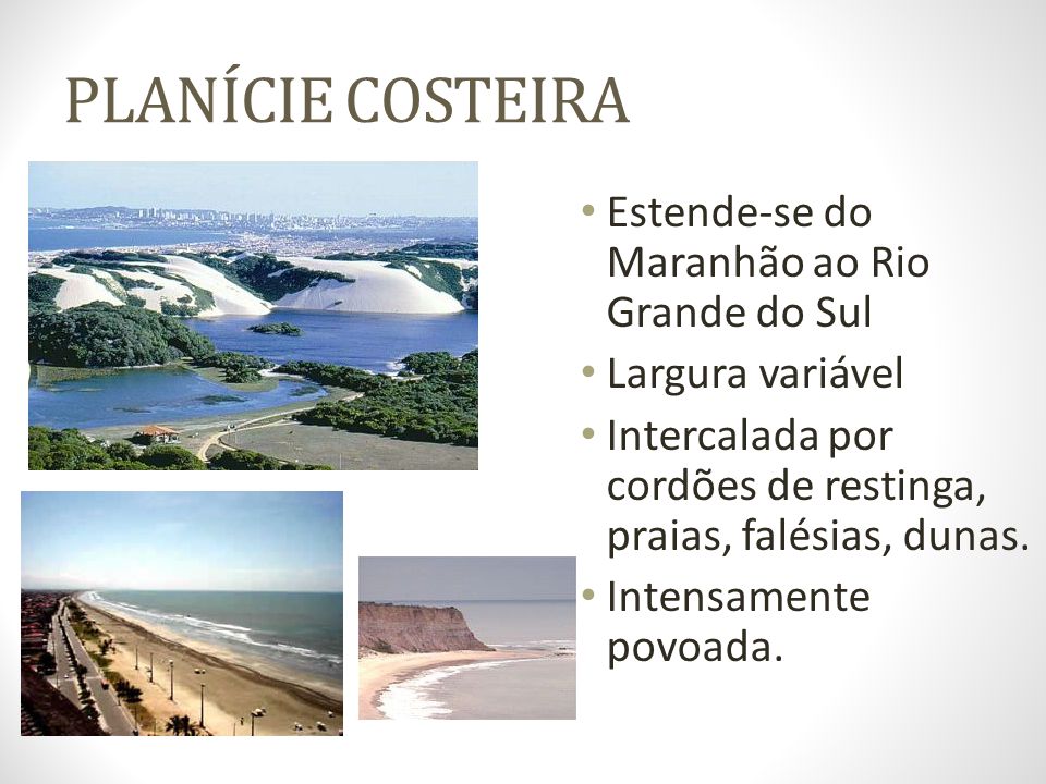 PLANÍCIE COSTEIRA Estende-se do Maranhão ao Rio Grande do Sul