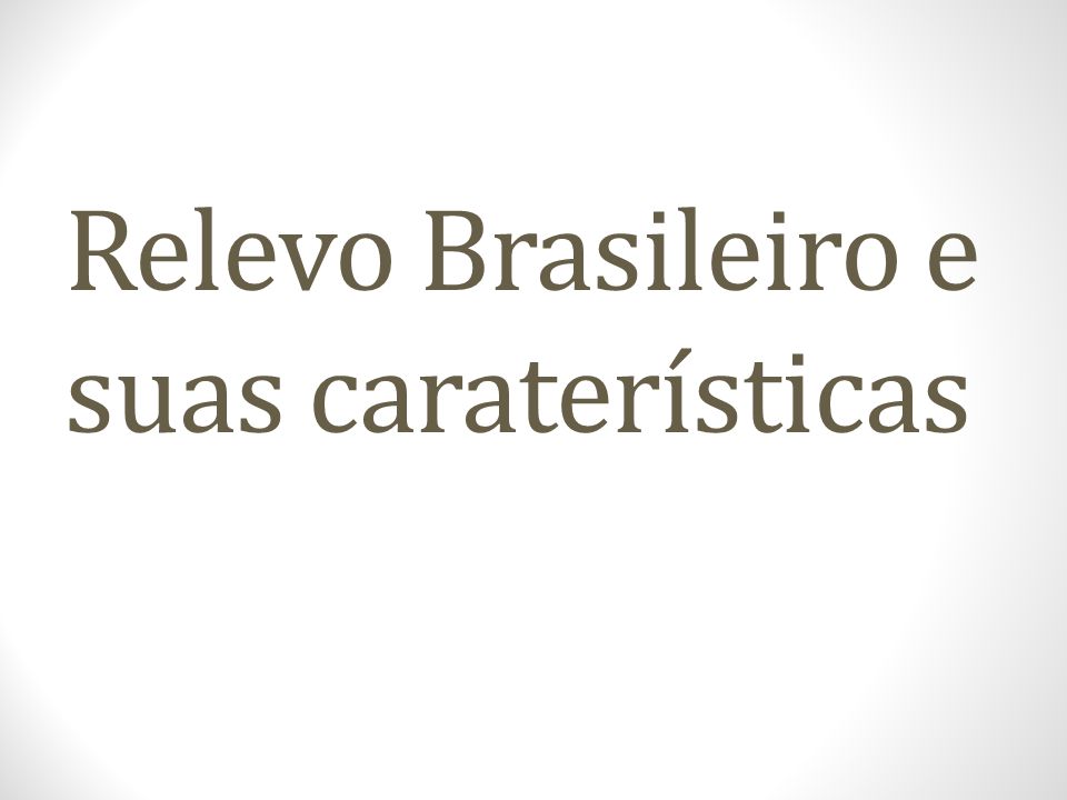 Relevo Brasileiro e suas caraterísticas